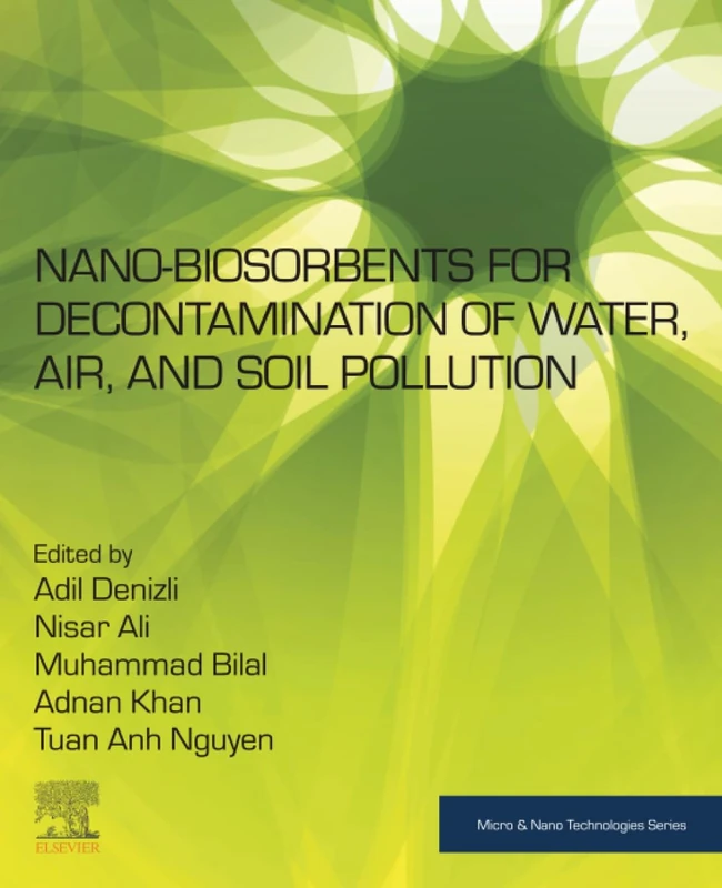 Nano-biosorbents for Decontamination of Water, Air, and Soil Pollution (Micro and Nano Technologies)