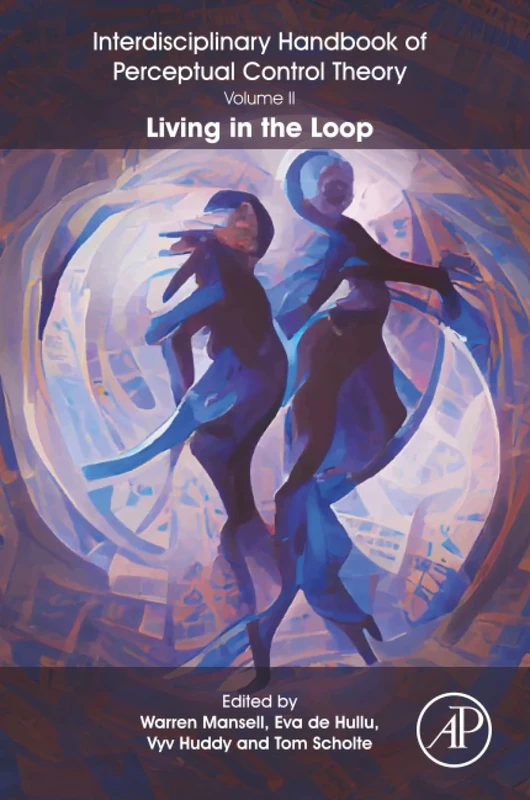 The Interdisciplinary Handbook of Perceptual Control Theory, Volume II: Living in the Loop