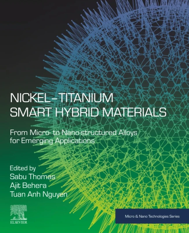 Nickel-Titanium Smart Hybrid Materials: From Micro- to Nano-structured Alloys for Emerging Applications (Micro and Nano Technologies)