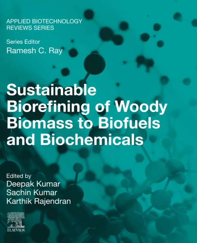 Sustainable Biorefining of Woody Biomass to Biofuels and Biochemicals (Applied Biotechnology Reviews)