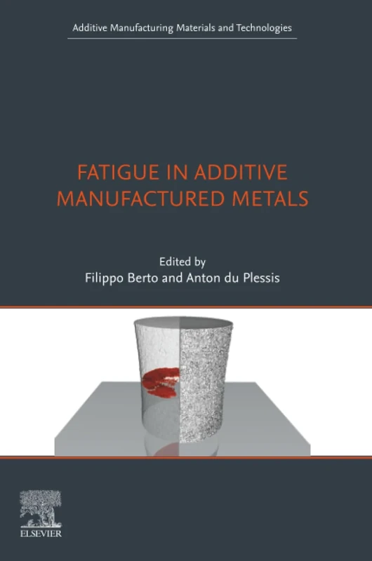 Fatigue in Additive Manufactured Metals (Additive Manufacturing Materials and Technologies)