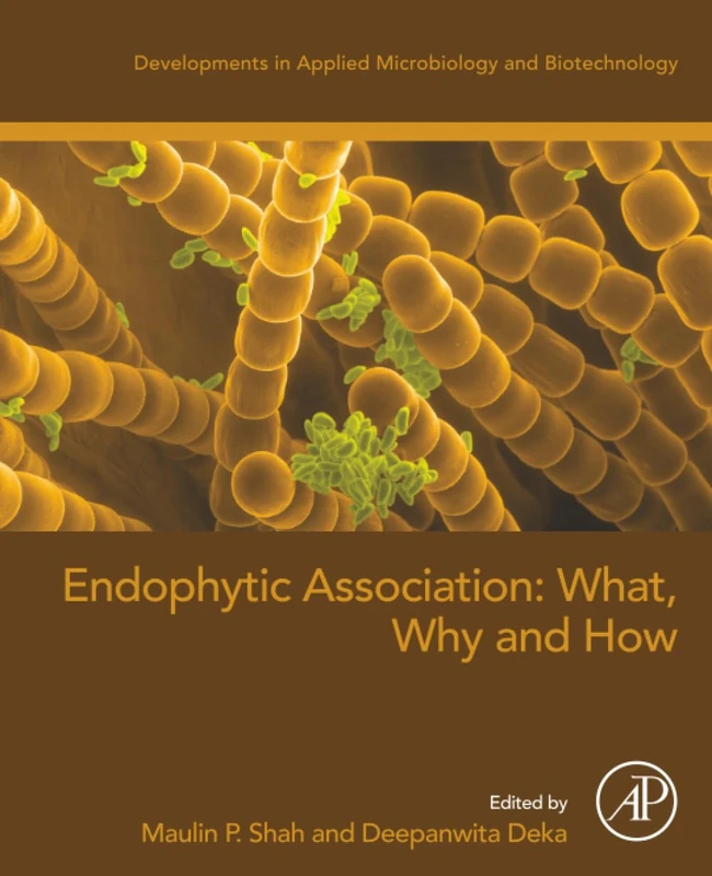 Endophytic Association: What, Why and How (Developments in Applied Microbiology and Biotechnology)
