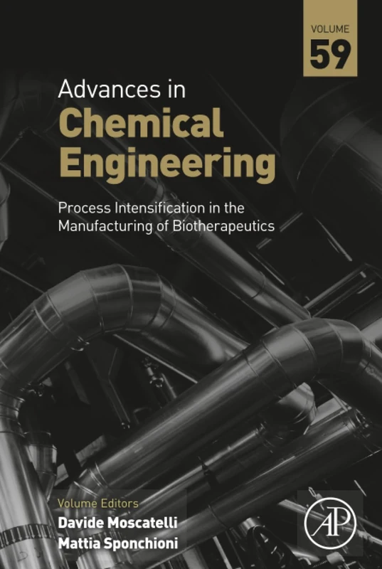 Process Intensification in the Manufacturing of Biotherapeutics: Volume 59 (Advances in Chemical Engineering, Volume 59)