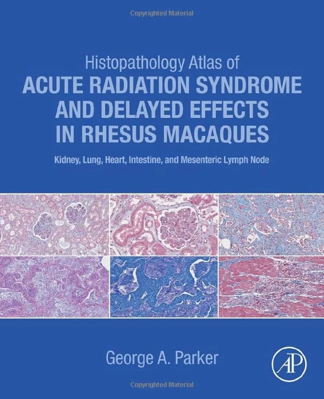 Histopathology Atlas of Acute Radiation Syndrome and Delayed Effects in Rhesus Macaques: Kidney, Lung, Heart, Intestine and Mesenteric Lymph Node