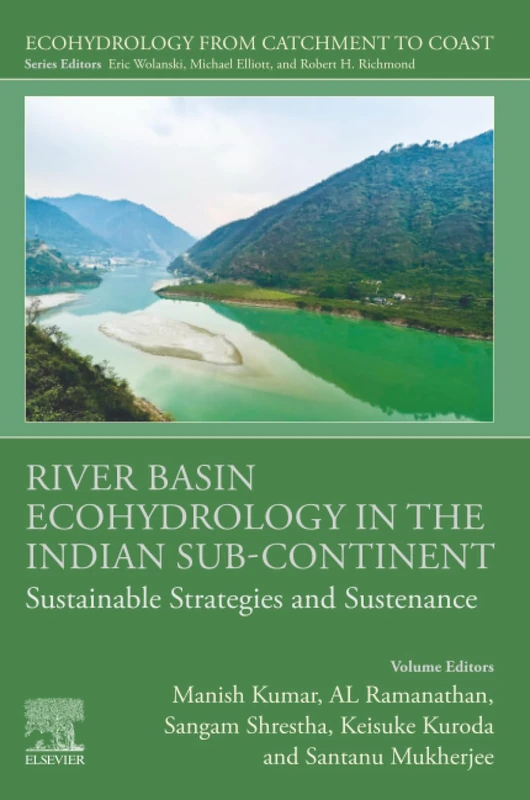 River Basin Ecohydrology in the Indian Sub-Continent: Sustainable Strategies and Sustenance (Ecohydrology from Catchment to Coast)