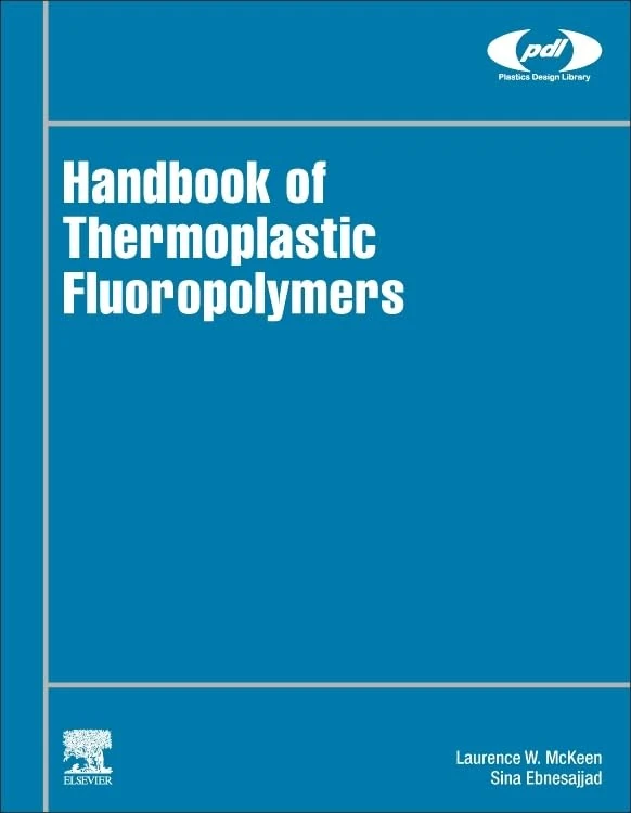 Handbook of Thermoplastic Fluoropolymers: Properties, Characteristics and Data (Plastics Design Library)