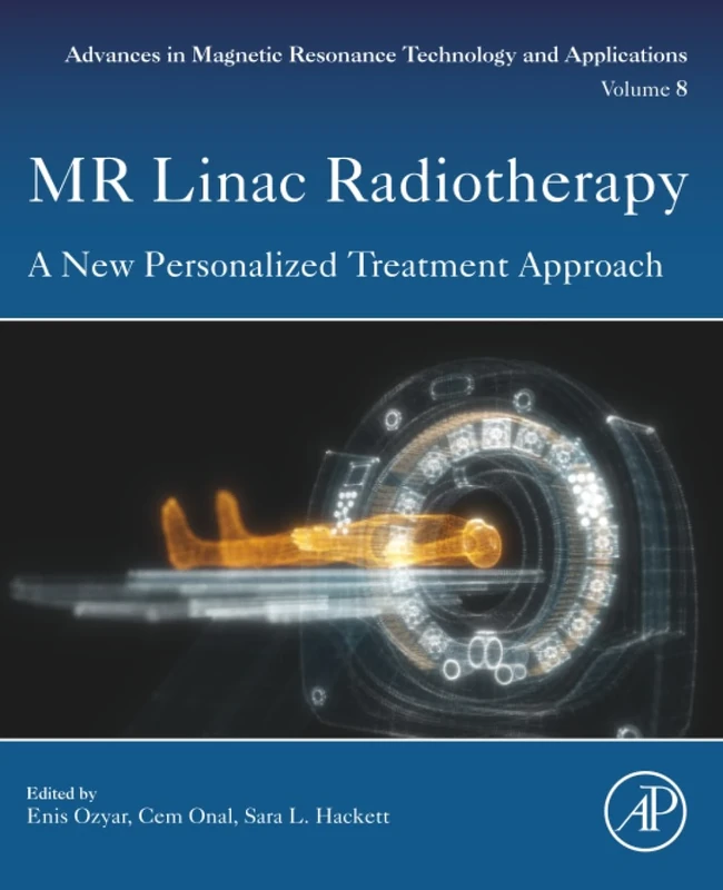MR Linac Radiotherapy: A New Personalized Treatment Approach: Volume 8 (Advances in Magnetic Resonance Technology and Applications, Volume 8)