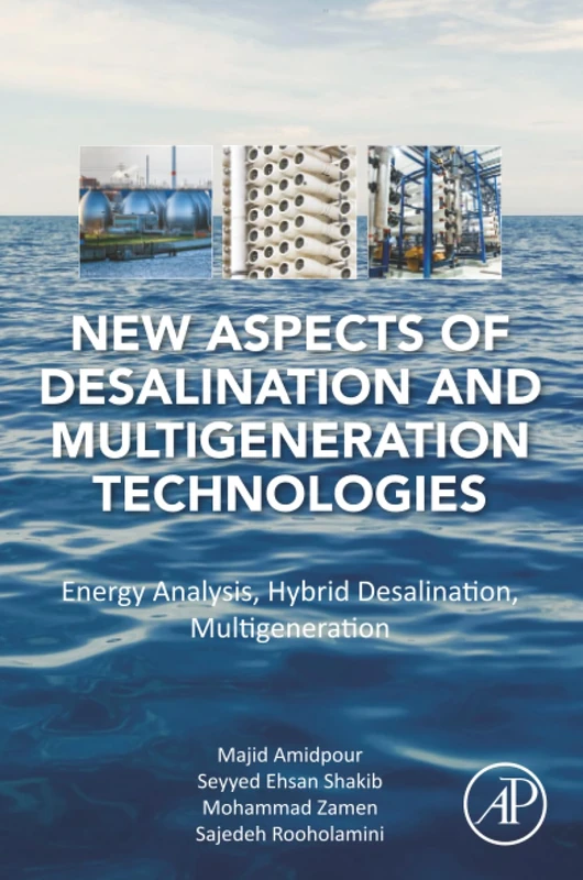 New Aspects of Desalination and Multigeneration Technologies: Energy Analysis, Hybrid Desalination, Multigeneration