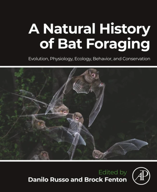 A Natural History of Bat Foraging: Evolution, Physiology, Ecology, Behavior, and Conservation