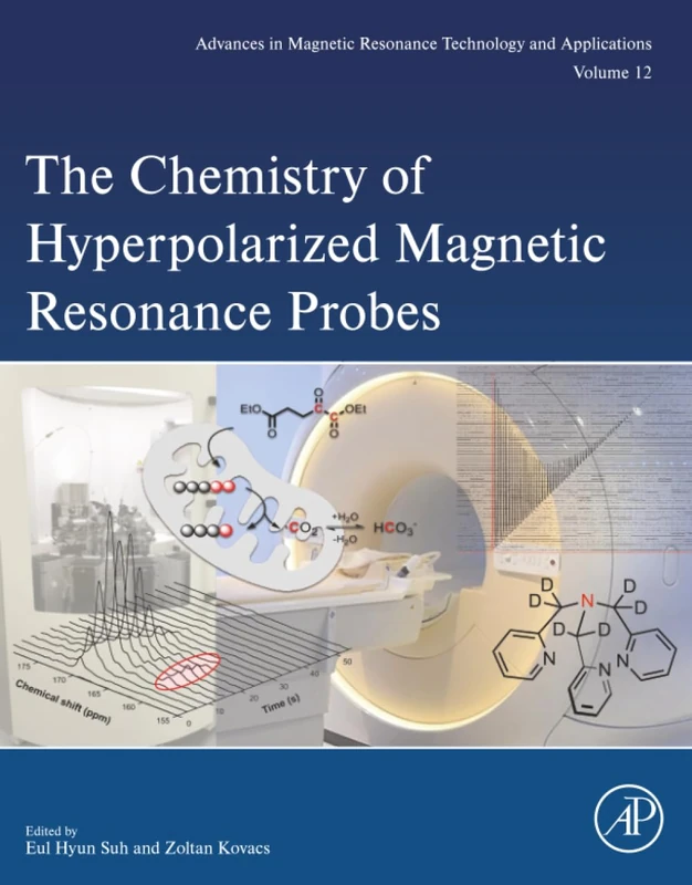 The Chemistry of Hyperpolarized Magnetic Resonance Probes: Volume 12 (Advances in Magnetic Resonance Technology and Applications, Volume 12)