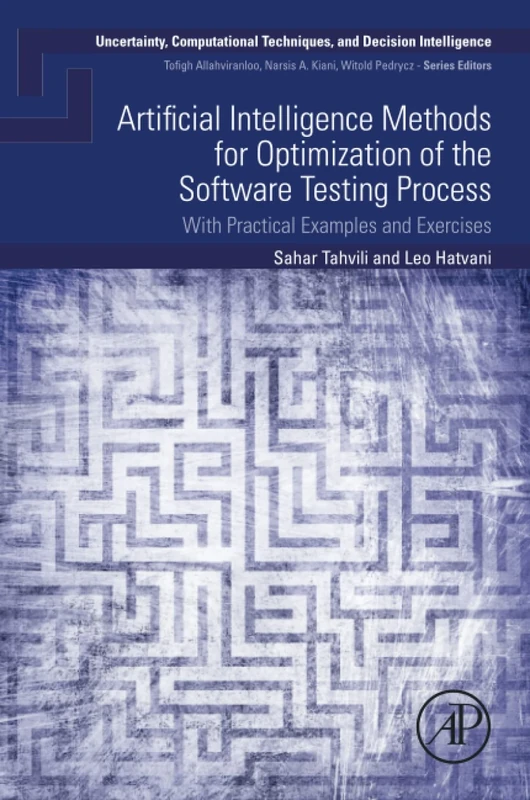 Artificial Intelligence Methods for Optimization of the Software Testing Process: With Practical Examples and Exercises (Uncertainty, Computational Techniques, and Decision Intelligence)