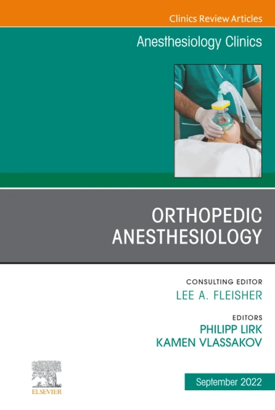 Orthopedic Anesthesiology, An Issue of Anesthesiology Clinics: Volume 40-3 (The Clinics: Internal Medicine, Volume 40-3)