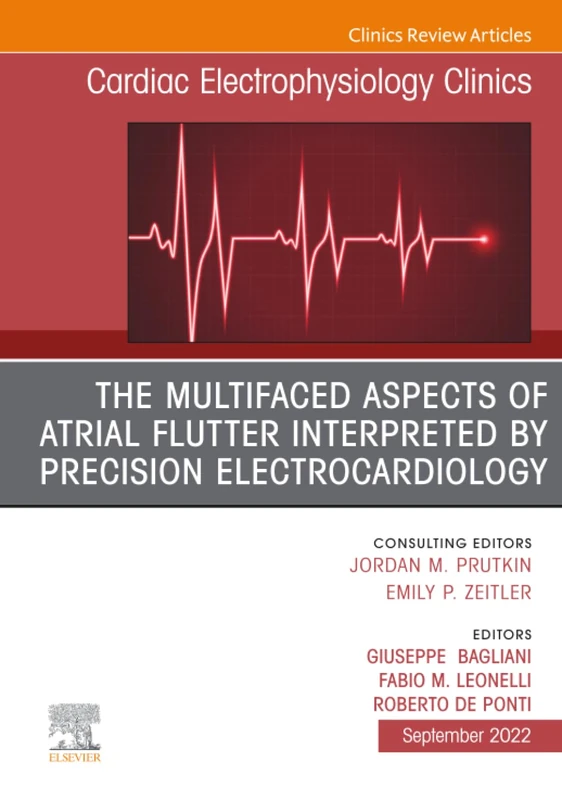 The Multifaced Aspects Of Atrial Flutter Interpreted By Precision Electrocardiology, An Issue of Cardiac Electrophysiology Clinics: Volume 14-3 (The Clinics: Internal Medicine, Volume 14-3)