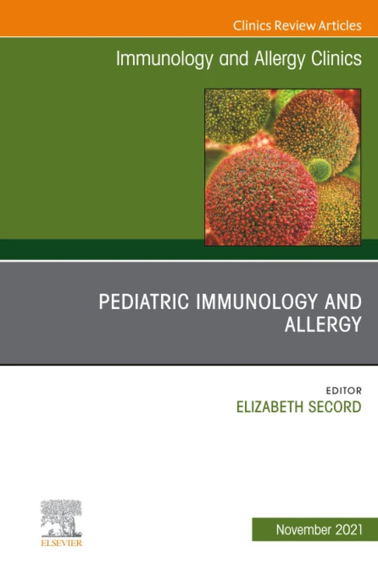 Pediatric Immunology and Allergy, An Issue of Immunology and Allergy Clinics of North America: Volume 41-4 (The Clinics: Internal Medicine, Volume 41-4)