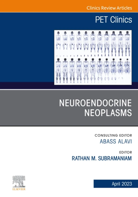 Neuroendocrine Neoplasms, An Issue of PET Clinics: Volume 18-2 (The Clinics: Radiology, Volume 18-2)