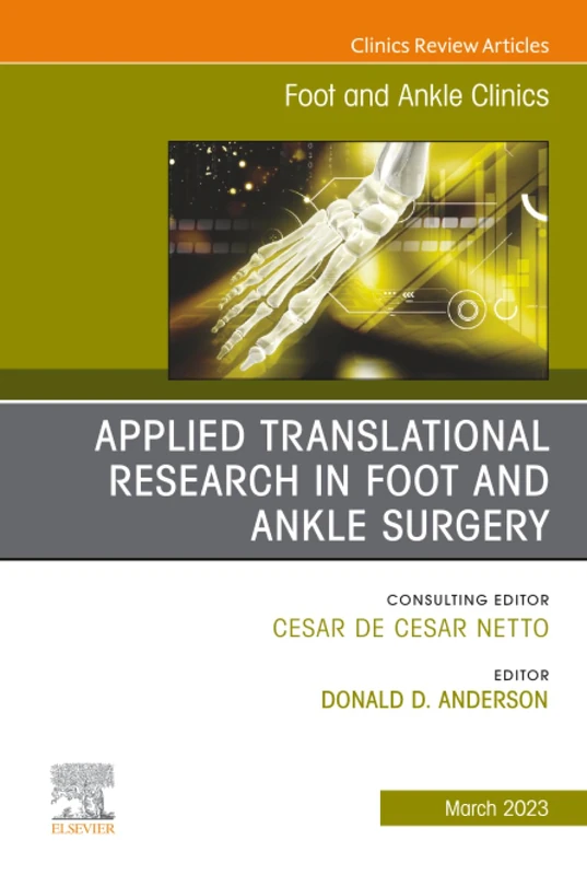 Applied Translational Research in Foot and Ankle Surgery, An issue of Foot and Ankle Clinics of North America: Volume 28-1 (The Clinics: Orthopedics, Volume 28-1)