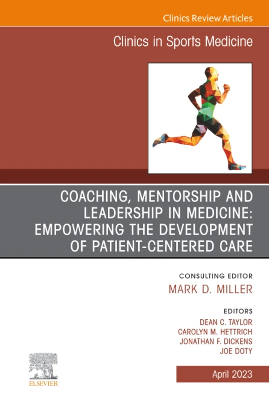 Coaching, Mentorship and Leadership in Medicine: Empowering the Development of Patient-Centered Care, An Issue of Clinics in Sports Medicine: Volume 42-2 (The Clinics: Orthopedics, Volume 42-2)