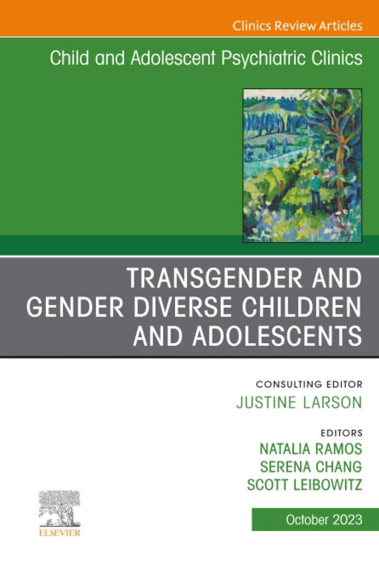 Transgender and Gender Diverse Children and Adolescents, An Issue of Child And Adolescent Psychiatric Clinics of North America: Volume 32-4 (The Clinics: Internal Medicine, Volume 32-4)