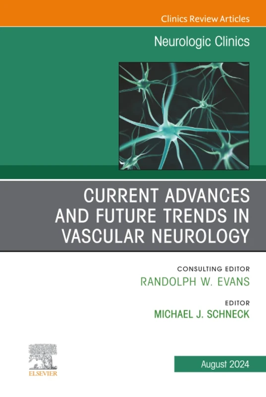 Current Advances and Future Trends in Vascular Neurology, An Issue of Neurologic Clinics: Volume 42-3 (The Clinics: Internal Medicine, Volume 42-3)
