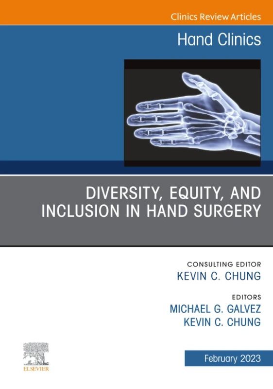 Diversity, Equity and Inclusion in Hand Surgery, An Issue of Hand Clinics: Volume 39-1 (The Clinics: Orthopedics, Volume 39-1)