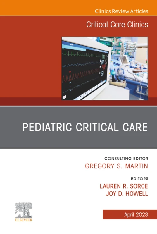 Pediatric Critical Care, An Issue of Critical Care Clinics: Volume 39-2 (The Clinics: Internal Medicine, Volume 39-2)