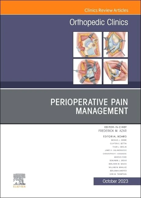 Perioperative Pain Management, An Issue of Orthopedic Clinics (Volume 54-4) (The Clinics: Orthopedics, Volume 54-4)