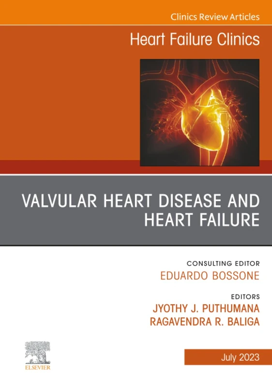 Valvular Heart Disease and Heart Failure, An Issue of Heart Failure Clinics: Volume 19-3 (The Clinics: Internal Medicine, Volume 19-3)
