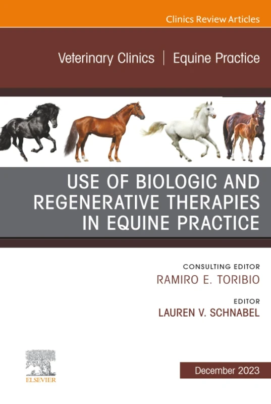Use of Biologic and Regenerative Therapies in Equine Practice, An Issue of Veterinary Clinics of North America: Equine Practice: Volume 39-3 (The Clinics: Veterinary Medicine, Volume 39-3)