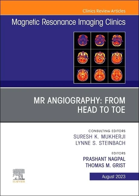 MR Angiography: From Head to Toe, An Issue of Magnetic Resonance Imaging Clinics of North America (Volume 31-3) (The Clinics: Radiology, Volume 31-3)
