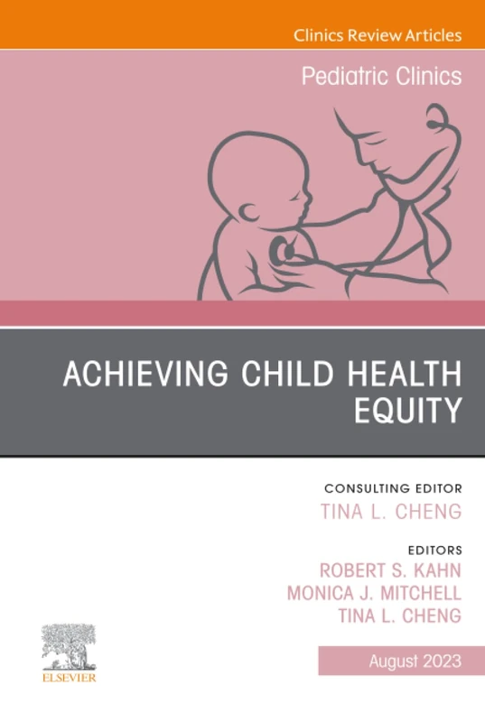 Child Health Equity, An Issue of Pediatric Clinics of North America: Volume 70-4 (The Clinics: Internal Medicine, Volume 70-4)