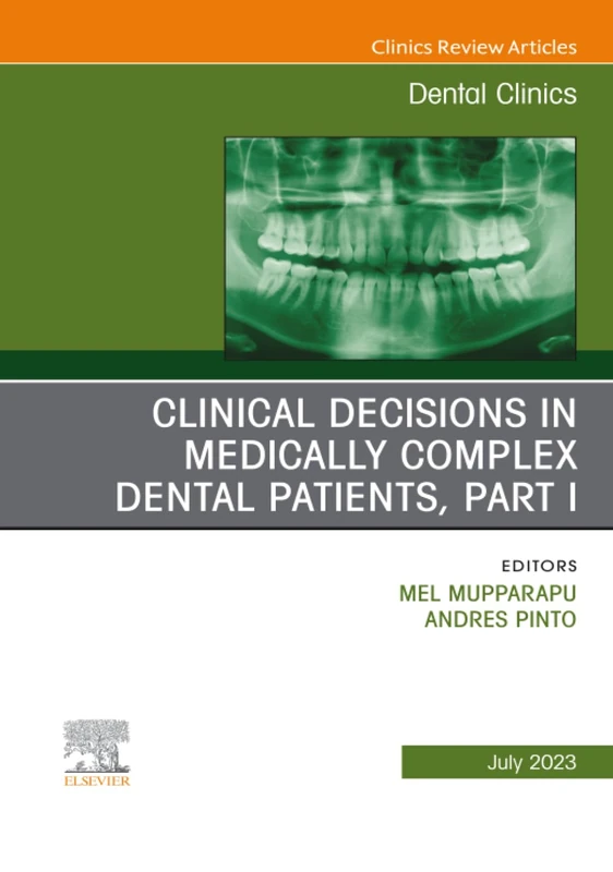 Clinical Decisions in Medically Complex Dental Patients, Part I, An Issue of Dental Clinics of North America: Volume 67-3 (The Clinics: Dentistry, Volume 67-3)