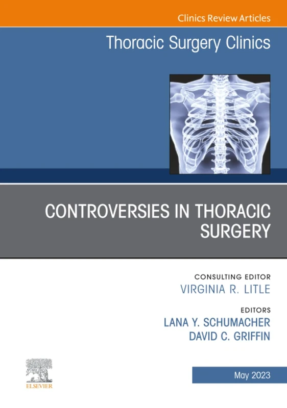 Controversies in Thoracic Surgery, An Issue of Thoracic Surgery Clinics: Volume 33-2 (The Clinics: Surgery, Volume 33-2)