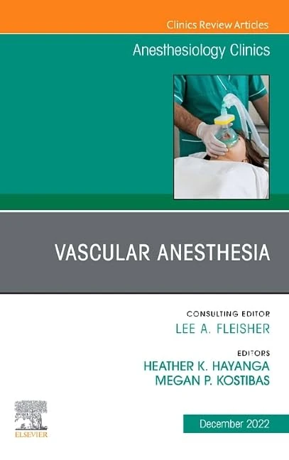 Vascular Anesthesia, An Issue of Anesthesiology Clinics (Volume 40-4) (The Clinics: Internal Medicine, Volume 40-4)