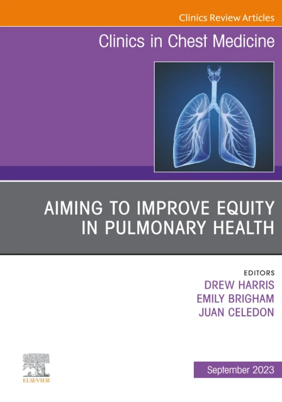 Aiming to Improve Equity in Pulmonary Health, An Issue of Clinics in Chest Medicine: Volume 44-3 (The Clinics: Internal Medicine, Volume 44-3)