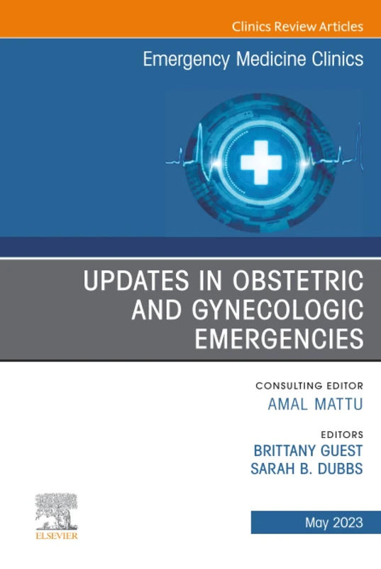 Updates in Obstetric and Gynecologic Emergencies, An Issue of Emergency Medicine Clinics of North America: Volume 41-2 (The Clinics: Internal Medicine, Volume 41-2)
