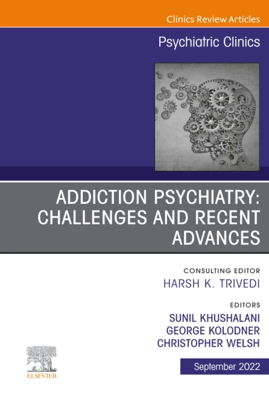 Addiction Psychiatry: Challenges and Recent Advances, An Issue of Psychiatric Clinics of North America: Volume 45-3 (The Clinics: Internal Medicine, Volume 45-3)