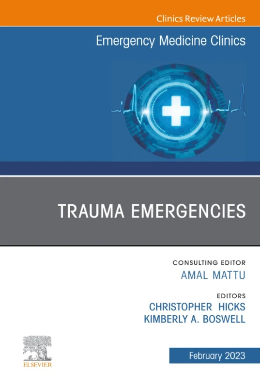 Trauma Emergencies, An Issue of Emergency Medicine Clinics of North America: Volume 41-1 (The Clinics: Internal Medicine, Volume 41-1)