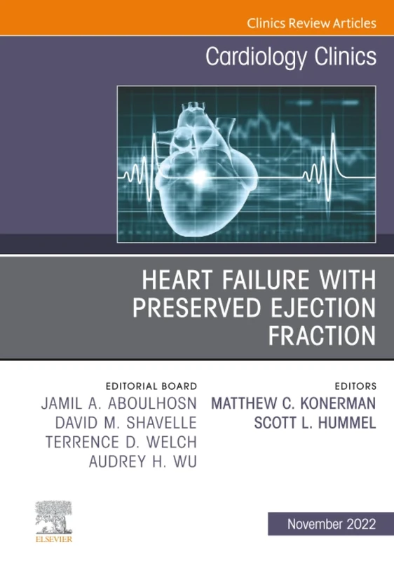 Heart Failure with Preserved Ejection Fraction, An Issue of Cardiology Clinics: Volume 40-4 (The Clinics: Internal Medicine, Volume 40-4)