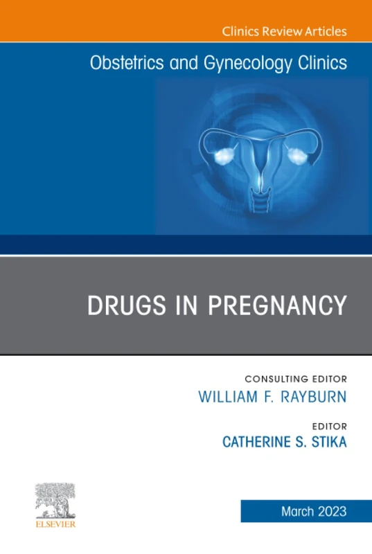 Drugs in Pregnancy, An Issue of Obstetrics and Gynecology Clinics: Volume 50-1 (The Clinics: Internal Medicine, Volume 50-1)