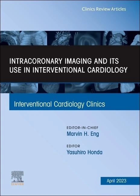 Intracoronary Imaging and its use in Interventional Cardiology, An Issue of Interventional Cardiology Clinics (Volume 12-2) (The Clinics: Internal Medicine, Volume 12-2)