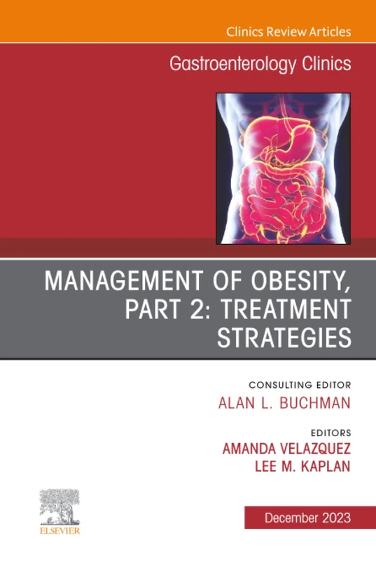 Management of Obesity, Part 2: Treatment Strategies, An Issue of Gastroenterology Clinics of North America: Volume 52-4 (The Clinics: Internal Medicine, Volume 52-4)