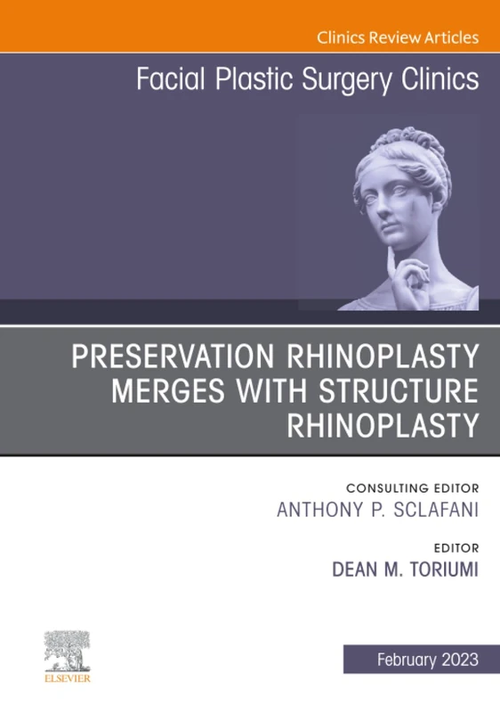 Preservation Rhinoplasty Merges with Structure Rhinoplasty, An Issue of Facial Plastic Surgery Clinics of North America: Volume 31-1 (The Clinics: Surgery, Volume 31-1)