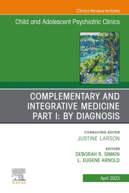 Complementary and Integrative Medicine Part I: By Diagnosis, An Issue of Child and Adolescent Psychiatric Clinics of North America: Volume 32-2 (The Clinics: Internal Medicine, Volume 32-2)