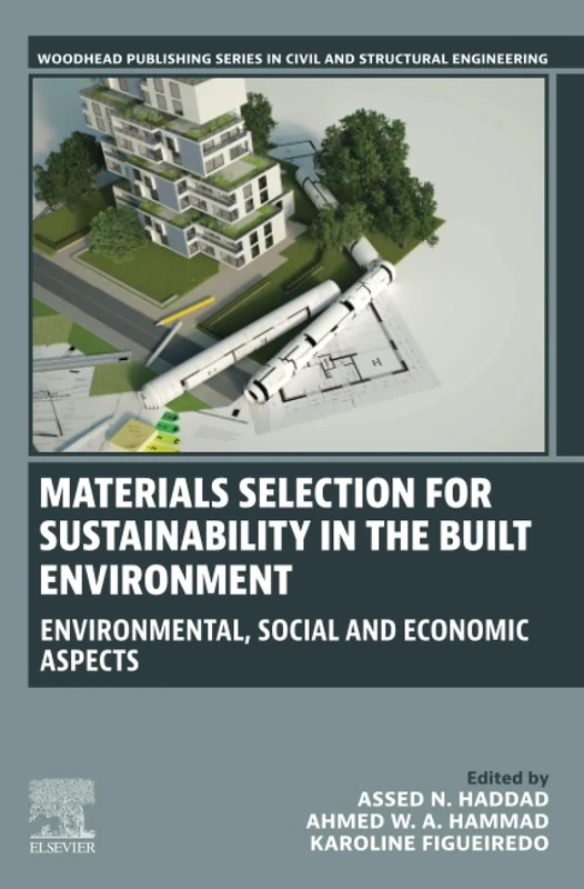 Materials Selection for Sustainability in the Built Environment: Environmental, Social and Economic Aspects (Woodhead Publishing Series in Civil and Structural Engineering)