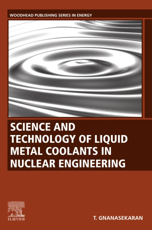 Science and Technology of Liquid Metal Coolants in Nuclear Engineering (Woodhead Publishing Series in Energy)