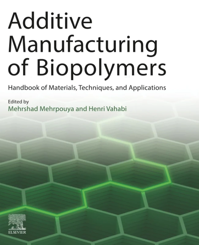 Additive Manufacturing of Biopolymers: Handbook of Materials, Techniques, and Applications
