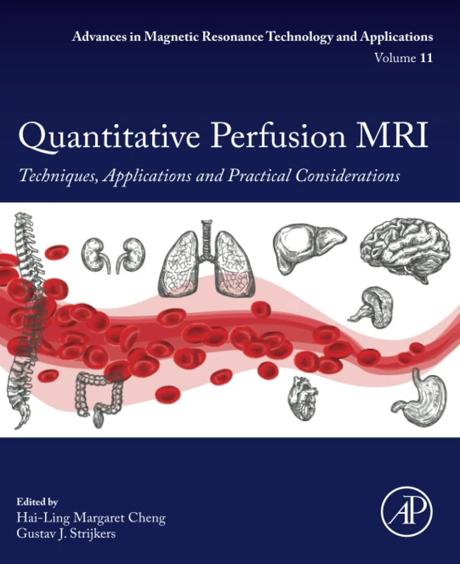 Quantitative Perfusion MRI: Techniques, Applications and Practical Considerations: Volume 11 (Advances in Magnetic Resonance Technology and Applications, Volume 11)