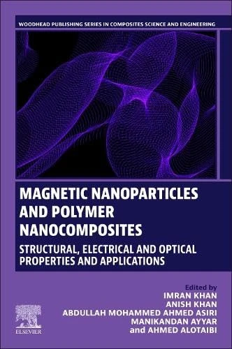 Magnetic Nanoparticles and Polymer Nanocomposites: Structural, Electrical and Optical Properties and Applications, Volume 2 (Woodhead Publishing Series in Composites Science and Engineering)