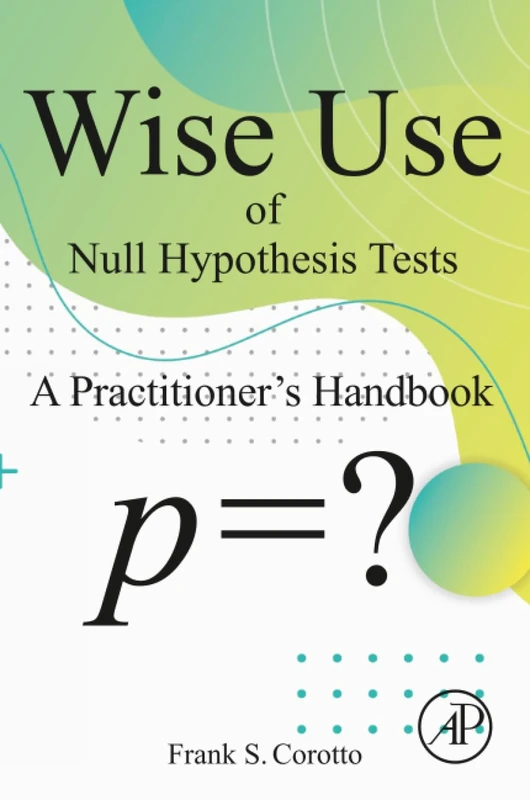 Wise Use of Null Hypothesis Tests: A Practitioner's Handbook