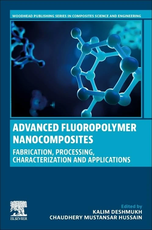 Advanced Fluoropolymer Nanocomposites: Fabrication, Processing, Characterization and Applications (Woodhead Publishing Series in Composites Science and Engineering)